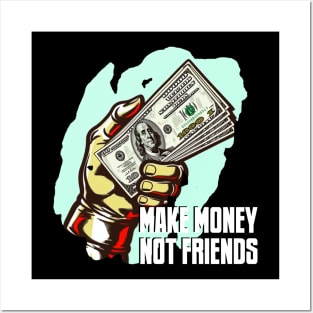 MAKE MONEY NOT FRIENDS Posters and Art